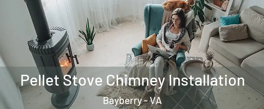 Pellet Stove Chimney Installation Bayberry - VA