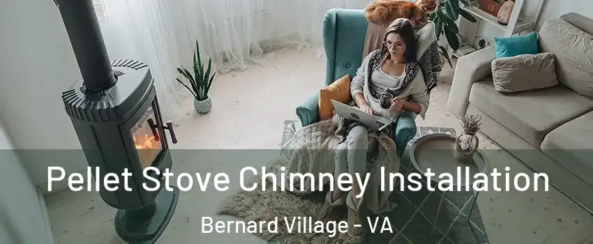 Pellet Stove Chimney Installation Bernard Village - VA