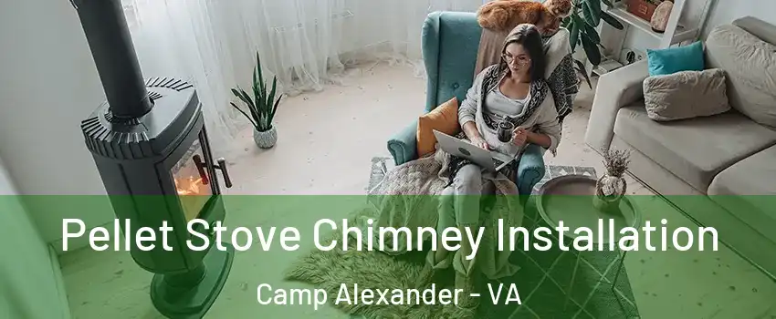 Pellet Stove Chimney Installation Camp Alexander - VA