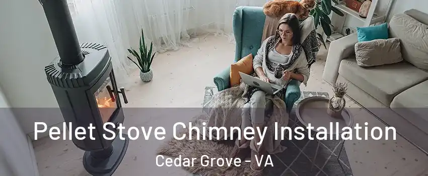 Pellet Stove Chimney Installation Cedar Grove - VA