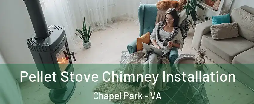 Pellet Stove Chimney Installation Chapel Park - VA