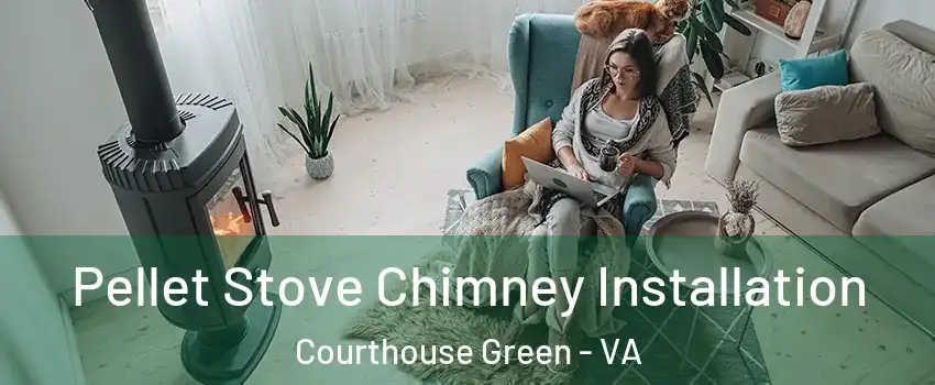 Pellet Stove Chimney Installation Courthouse Green - VA