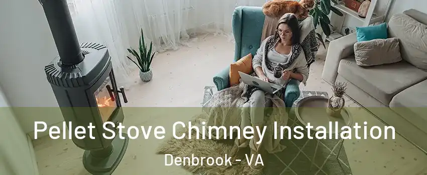 Pellet Stove Chimney Installation Denbrook - VA