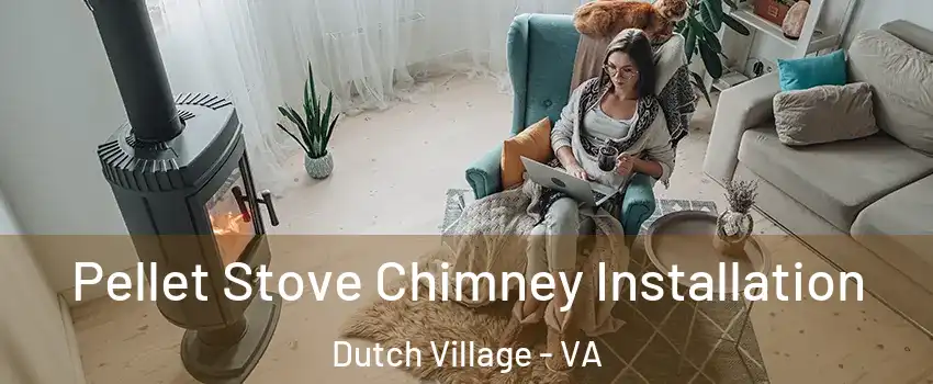 Pellet Stove Chimney Installation Dutch Village - VA