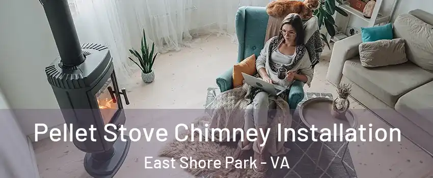 Pellet Stove Chimney Installation East Shore Park - VA