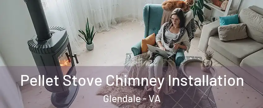Pellet Stove Chimney Installation Glendale - VA
