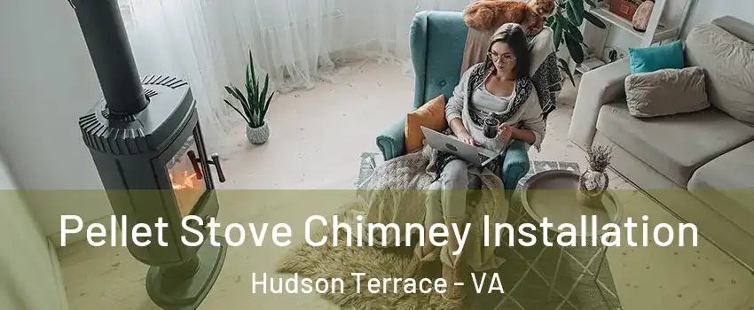 Pellet Stove Chimney Installation Hudson Terrace - VA