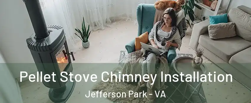 Pellet Stove Chimney Installation Jefferson Park - VA