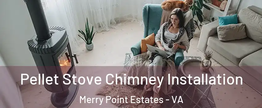 Pellet Stove Chimney Installation Merry Point Estates - VA