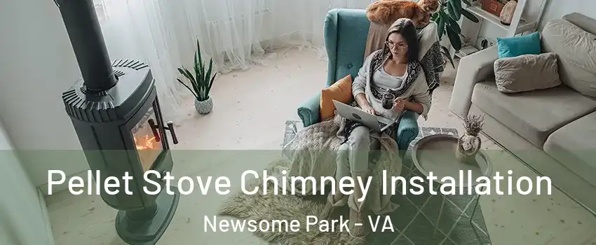 Pellet Stove Chimney Installation Newsome Park - VA