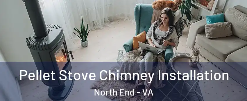 Pellet Stove Chimney Installation North End - VA