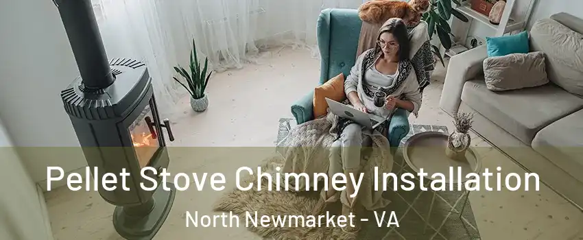 Pellet Stove Chimney Installation North Newmarket - VA