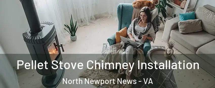 Pellet Stove Chimney Installation North Newport News - VA