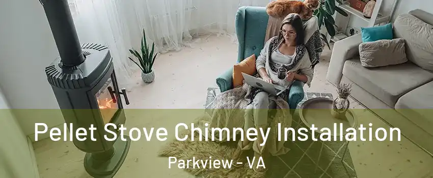 Pellet Stove Chimney Installation Parkview - VA