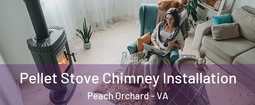 Pellet Stove Chimney Installation Peach Orchard - VA