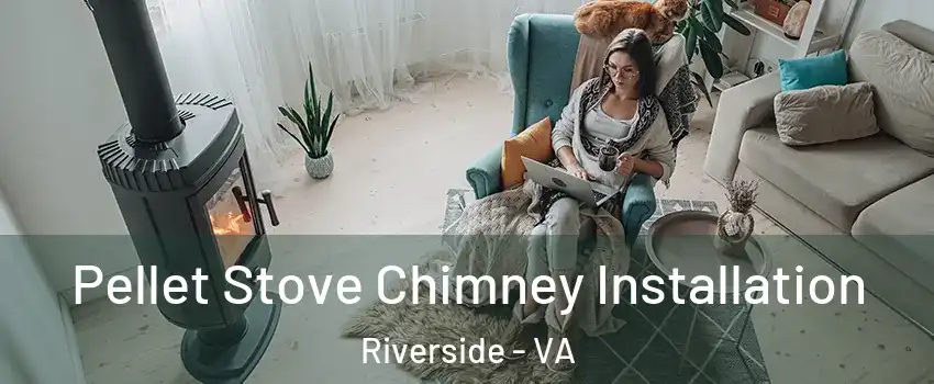 Pellet Stove Chimney Installation Riverside - VA