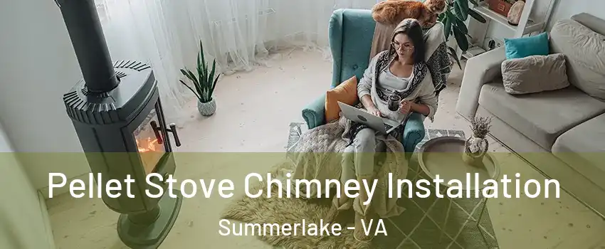 Pellet Stove Chimney Installation Summerlake - VA