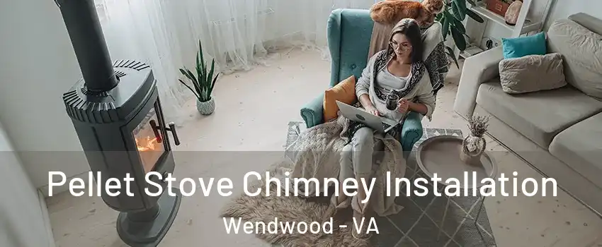 Pellet Stove Chimney Installation Wendwood - VA