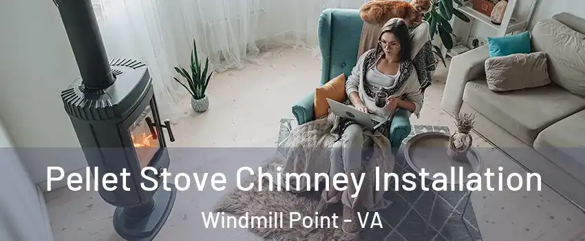 Pellet Stove Chimney Installation Windmill Point - VA