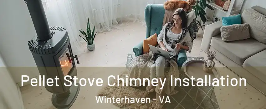 Pellet Stove Chimney Installation Winterhaven - VA