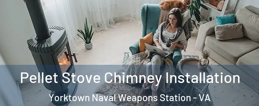 Pellet Stove Chimney Installation Yorktown Naval Weapons Station - VA
