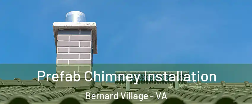 Prefab Chimney Installation Bernard Village - VA