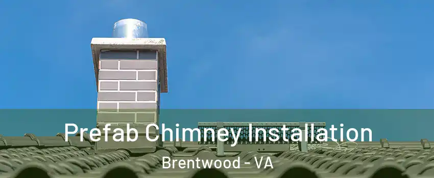 Prefab Chimney Installation Brentwood - VA