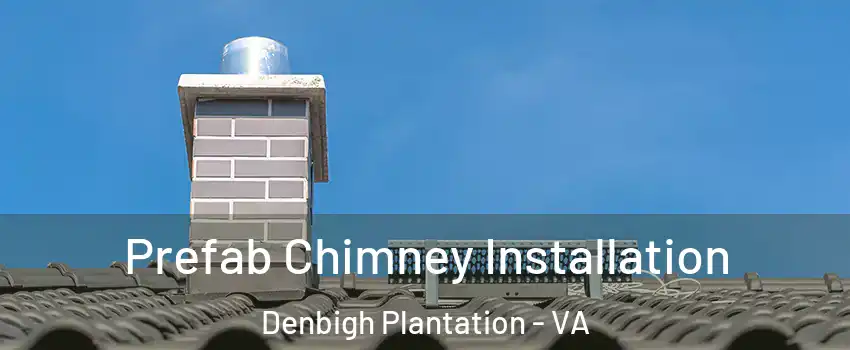 Prefab Chimney Installation Denbigh Plantation - VA