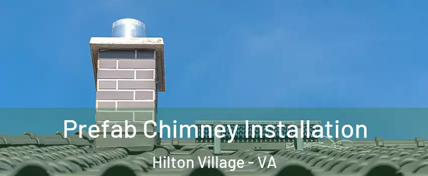 Prefab Chimney Installation Hilton Village - VA