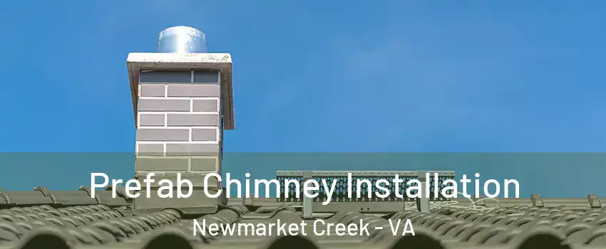 Prefab Chimney Installation Newmarket Creek - VA