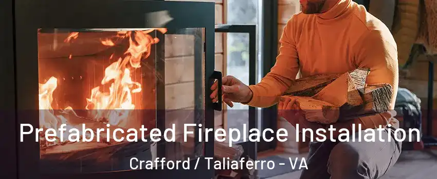 Prefabricated Fireplace Installation Crafford / Taliaferro - VA