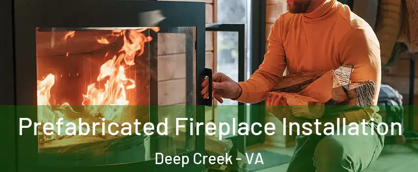 Prefabricated Fireplace Installation Deep Creek - VA