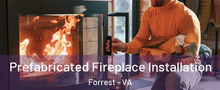 Prefabricated Fireplace Installation Forrest - VA