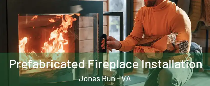 Prefabricated Fireplace Installation Jones Run - VA