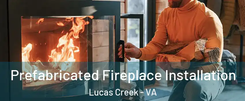 Prefabricated Fireplace Installation Lucas Creek - VA