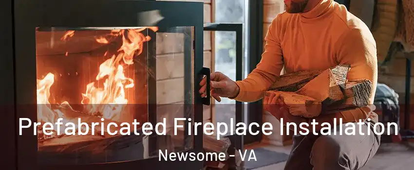 Prefabricated Fireplace Installation Newsome - VA