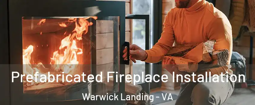 Prefabricated Fireplace Installation Warwick Landing - VA