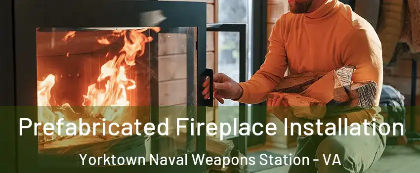 Prefabricated Fireplace Installation Yorktown Naval Weapons Station - VA