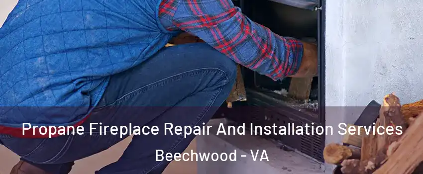 Propane Fireplace Repair And Installation Services Beechwood - VA