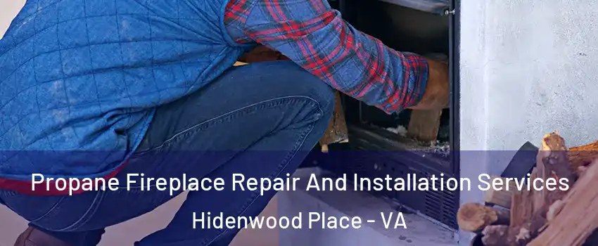 Propane Fireplace Repair And Installation Services Hidenwood Place - VA
