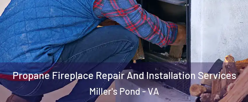 Propane Fireplace Repair And Installation Services Miller's Pond - VA
