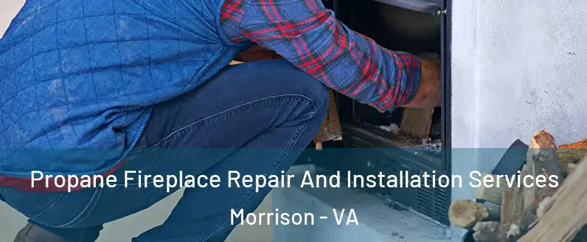 Propane Fireplace Repair And Installation Services Morrison - VA