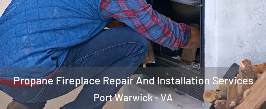 Propane Fireplace Repair And Installation Services Port Warwick - VA