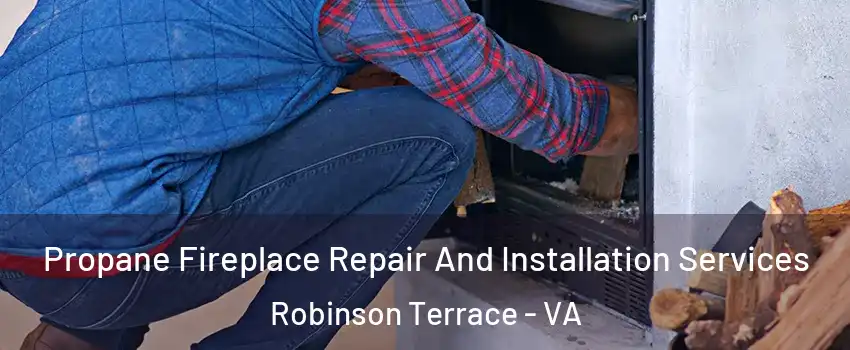 Propane Fireplace Repair And Installation Services Robinson Terrace - VA