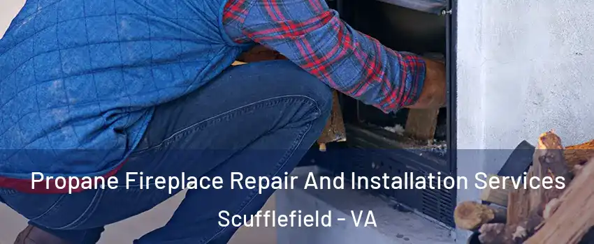 Propane Fireplace Repair And Installation Services Scufflefield - VA