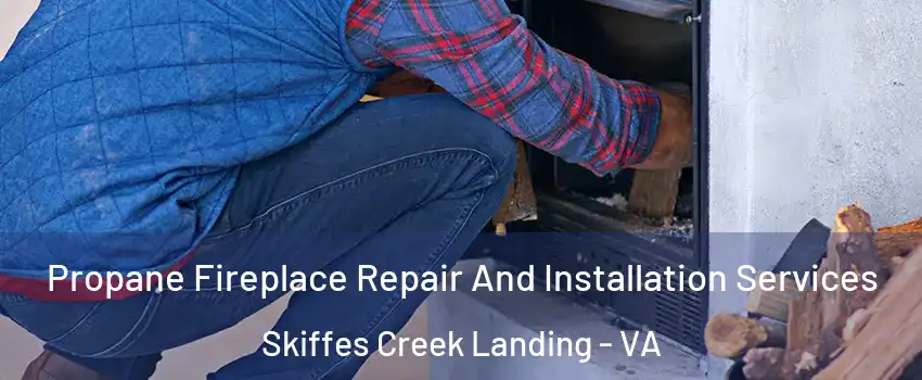 Propane Fireplace Repair And Installation Services Skiffes Creek Landing - VA