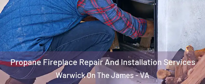 Propane Fireplace Repair And Installation Services Warwick On The James - VA