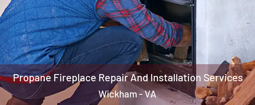 Propane Fireplace Repair And Installation Services Wickham - VA