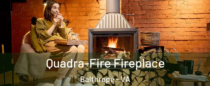 Quadra-Fire Fireplace Balthrope - VA