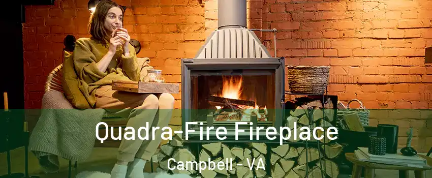 Quadra-Fire Fireplace Campbell - VA